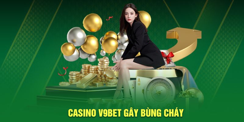 Casino V9BET gây bùng cháy