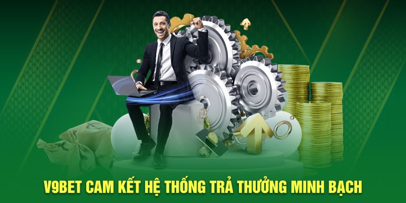 V9BET cam kết hệ thống trả thưởng minh bạch