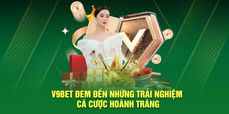 V9BET đem đến những trải nghiệm cá cược hoành tráng