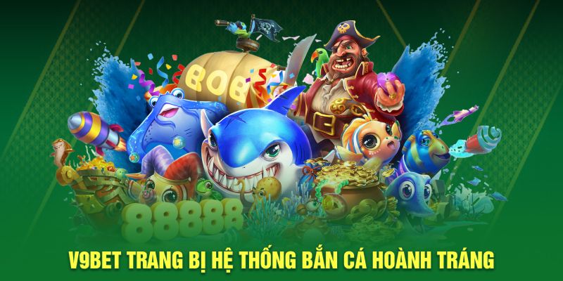 V9BET trang bị hệ thống bắn cá hoành tráng